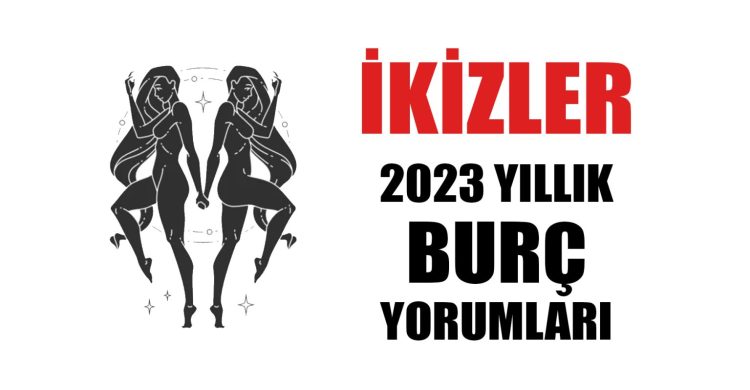 İkizler burcu 2023 yıllık burç yorumları