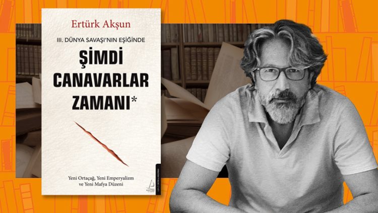 Ertürk Akşun’dan ‘Şimdi Canavarlar Zamanı’
