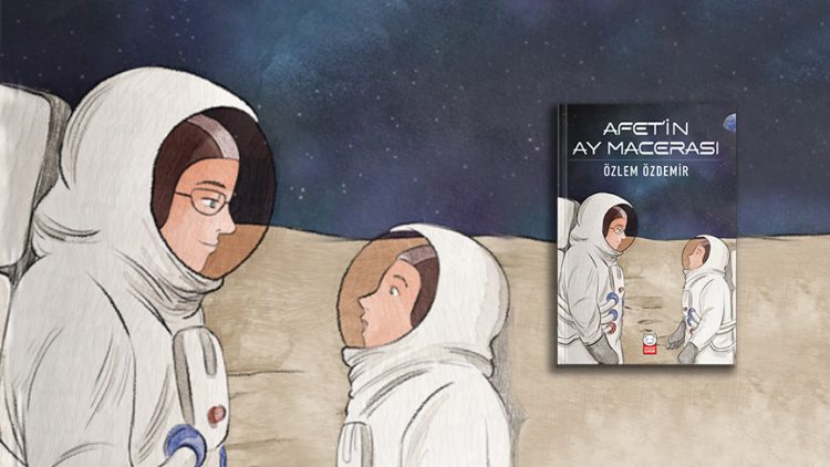 Afet’in Ay Macerası raflarda