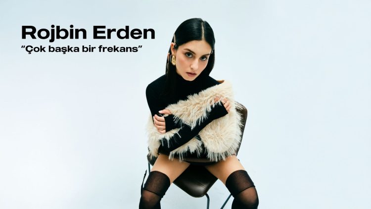 Rojbin Erden: Çok başka bir frekans