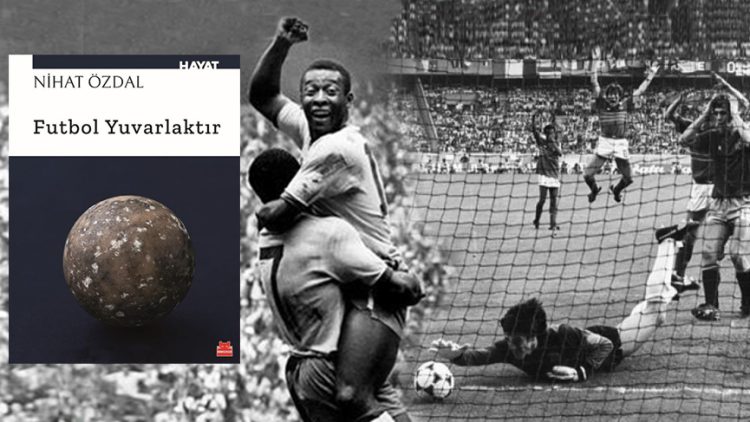 Futbolun başka yüzü bu kitapta: Futbol Yuvarlıktır
