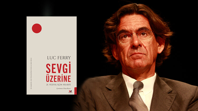 luc-ferryden-21-yuzyil-icin-yeni-bir-anlam-ilkesi - All Magazine Luc Ferry’den 21. yüzyıl için yeni bir anlam ilkesi
